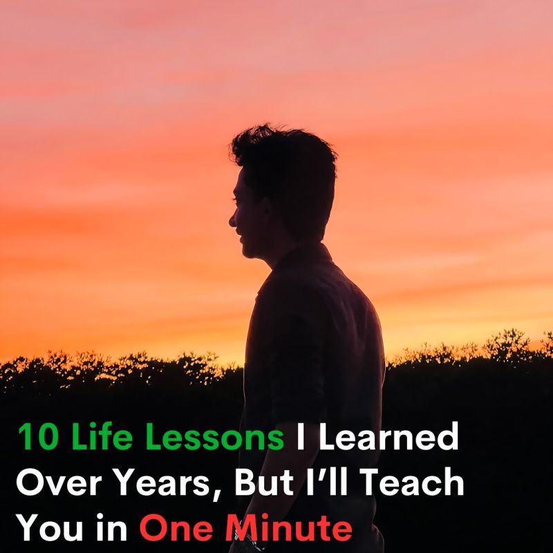 10 Life Lessons I Learned Over Years, But I’ll Teach You in One Minute